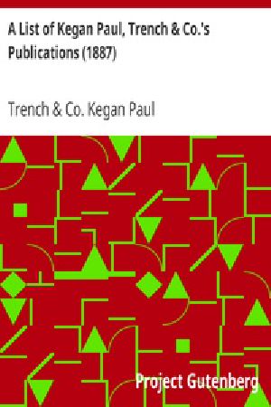 [Gutenberg 37658] • A List of Kegan Paul, Trench & Co.'s Publications (1887)